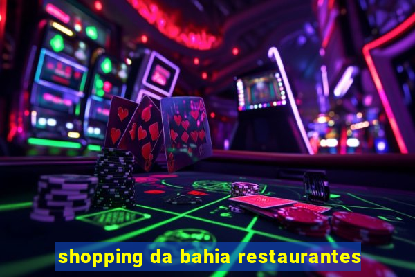 shopping da bahia restaurantes